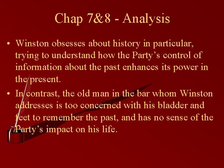 Chap 7&8 - Analysis • Winston obsesses about history in particular, trying to understand