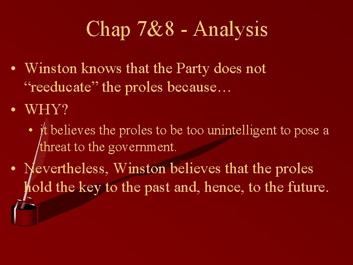 Chap 7&8 - Analysis • Winston knows that the Party does not “reeducate” the