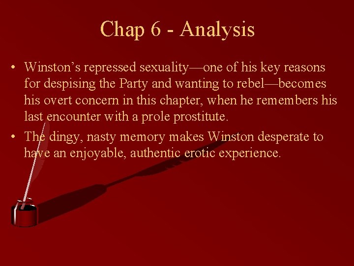 Chap 6 - Analysis • Winston’s repressed sexuality—one of his key reasons for despising