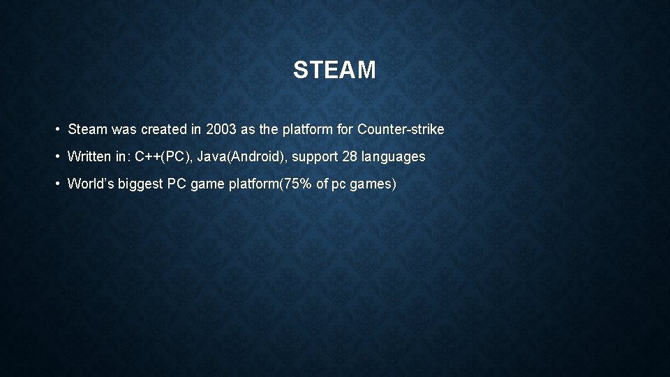 STEAM • Steam was created in 2003 as the platform for Counter-strike • Written STEAM • Steam was created in 2003 as the platform for Counter-strike • Written