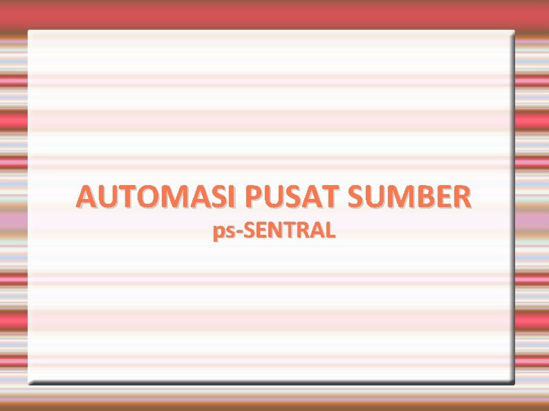 AUTOMASI PUSAT SUMBER ps-SENTRAL 
