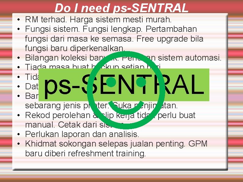 Do I need ps-SENTRAL ☺ • RM terhad. Harga sistem mesti murah. • Fungsi