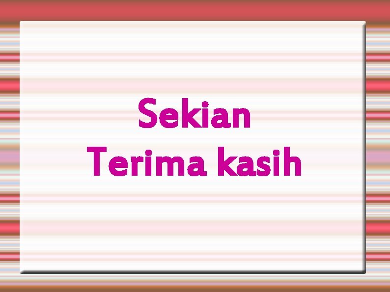 Sekian Terima kasih 