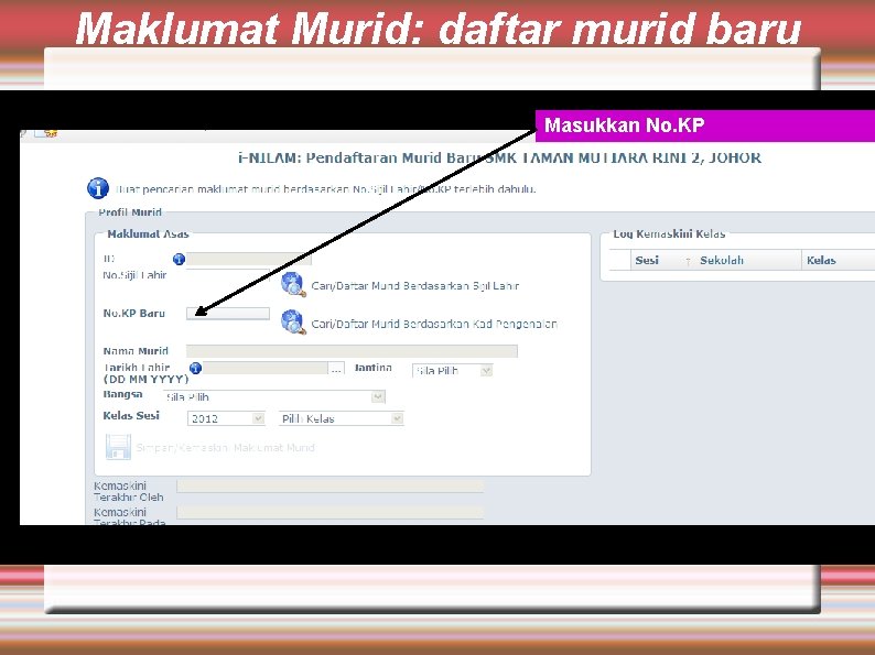 Maklumat Murid: daftar murid baru Masukkan No. KP 