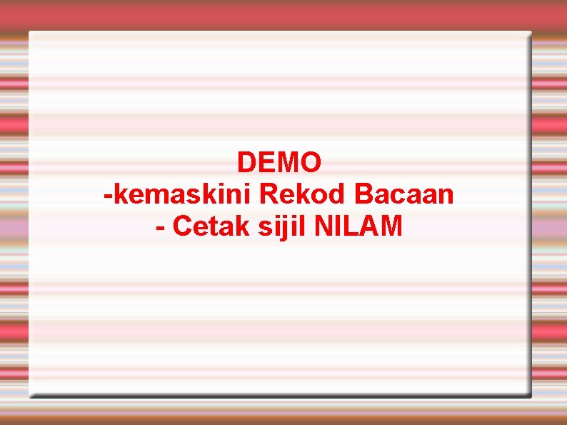 DEMO -kemaskini Rekod Bacaan - Cetak sijil NILAM 