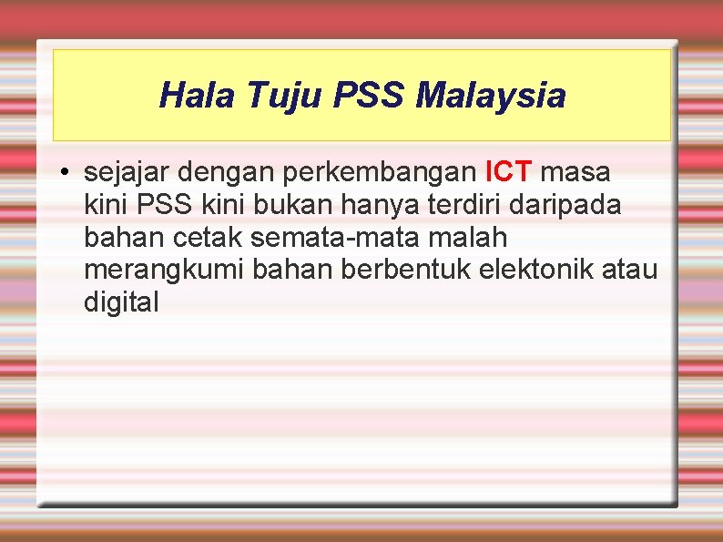 Hala Tuju PSS Malaysia • sejajar dengan perkembangan ICT masa kini PSS kini bukan