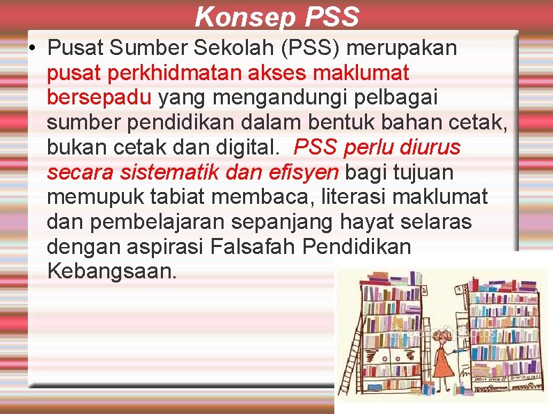 Konsep PSS • Pusat Sumber Sekolah (PSS) merupakan pusat perkhidmatan akses maklumat bersepadu yang