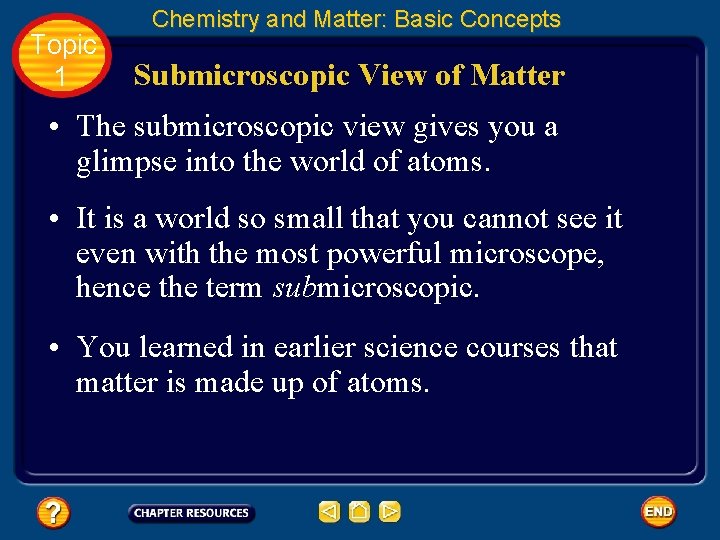 Topic 1 Chemistry and Matter: Basic Concepts Submicroscopic View of Matter • The submicroscopic