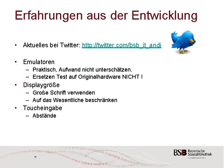 Erfahrungen aus der Entwicklung • Aktuelles bei Twitter: http: //twitter. com/bsb_it_andi • Emulatoren –