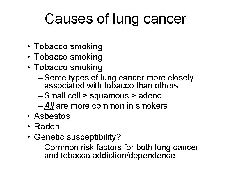 Causes of lung cancer • Tobacco smoking – Some types of lung cancer more