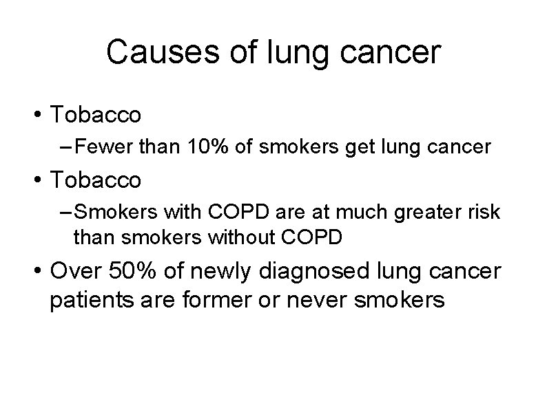 Causes of lung cancer • Tobacco – Fewer than 10% of smokers get lung