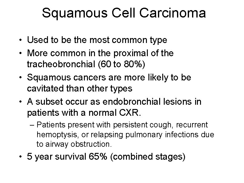 Squamous Cell Carcinoma • Used to be the most common type • More common