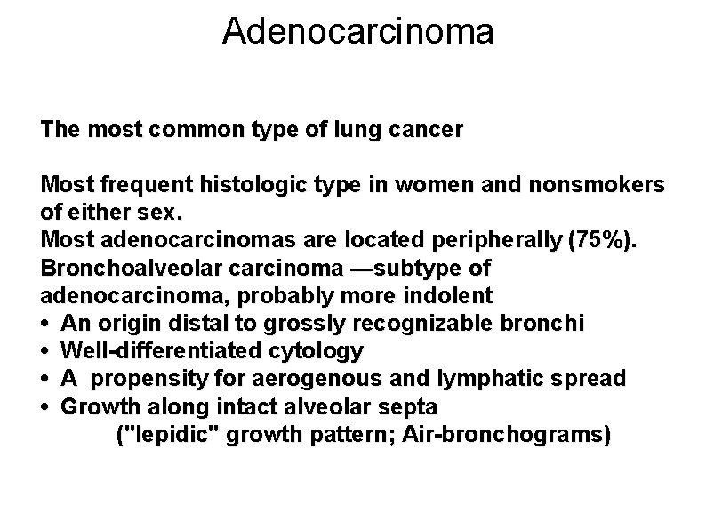 Adenocarcinoma The most common type of lung cancer Most frequent histologic type in women