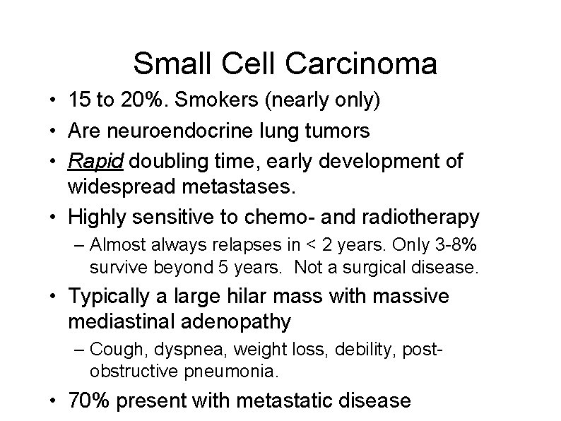 Small Cell Carcinoma • 15 to 20%. Smokers (nearly only) • Are neuroendocrine lung