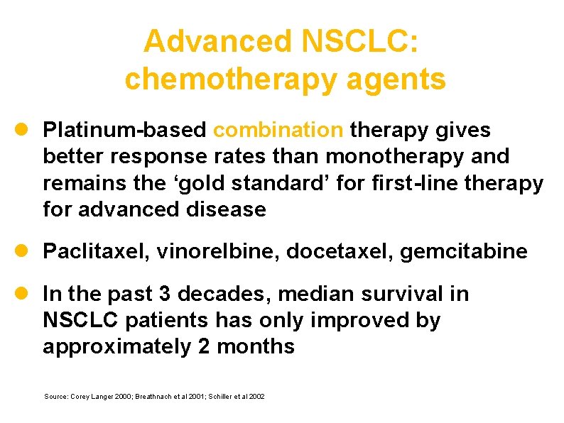 Advanced NSCLC: chemotherapy agents l Platinum-based combination therapy gives better response rates than monotherapy