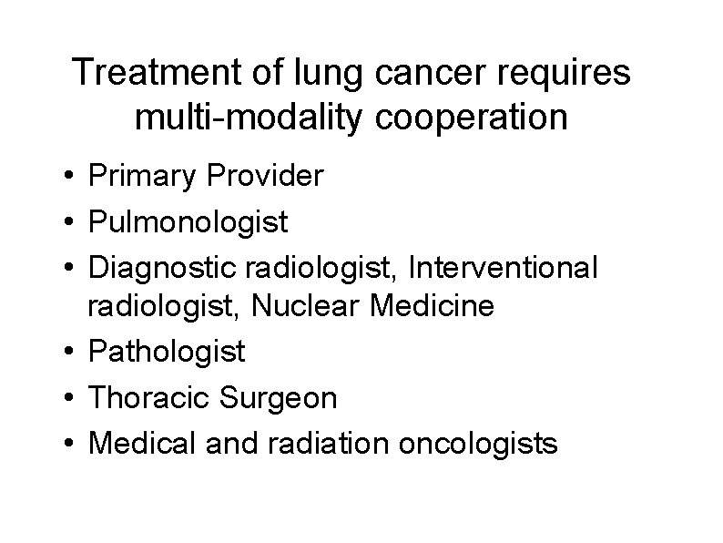 Treatment of lung cancer requires multi-modality cooperation • Primary Provider • Pulmonologist • Diagnostic