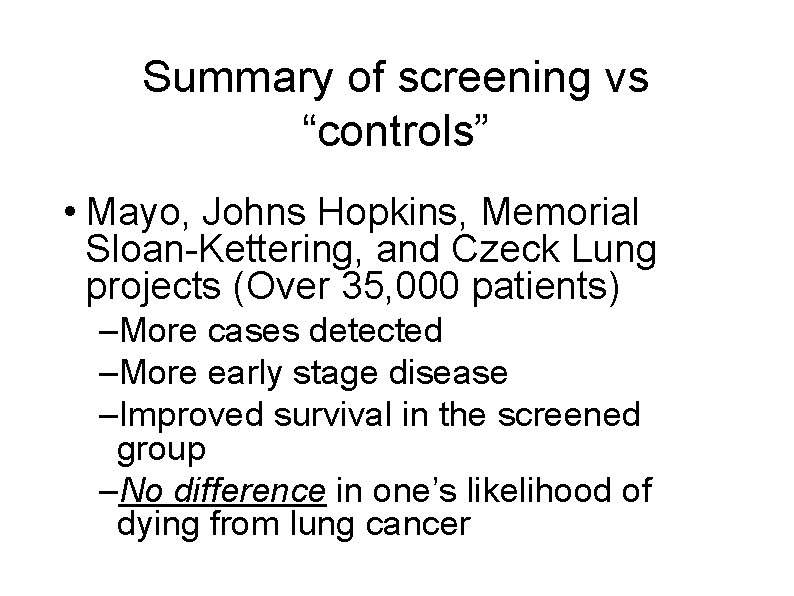 Summary of screening vs “controls” • Mayo, Johns Hopkins, Memorial Sloan-Kettering, and Czeck Lung