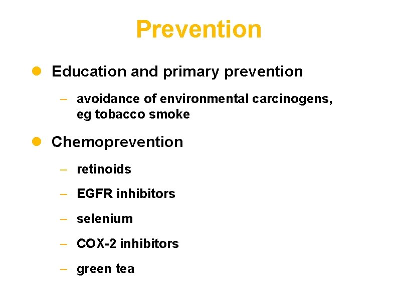 Prevention l Education and primary prevention – avoidance of environmental carcinogens, eg tobacco smoke