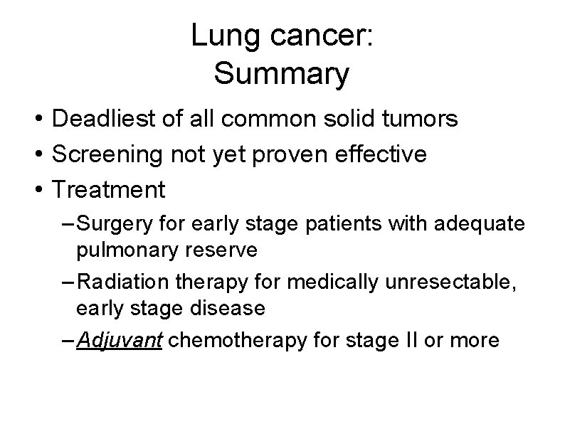 Lung cancer: Summary • Deadliest of all common solid tumors • Screening not yet