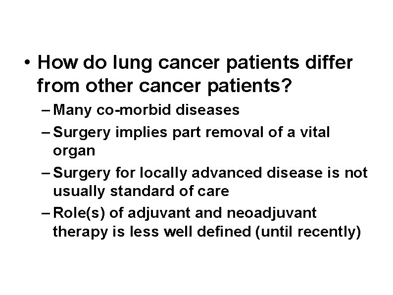  • How do lung cancer patients differ from other cancer patients? – Many