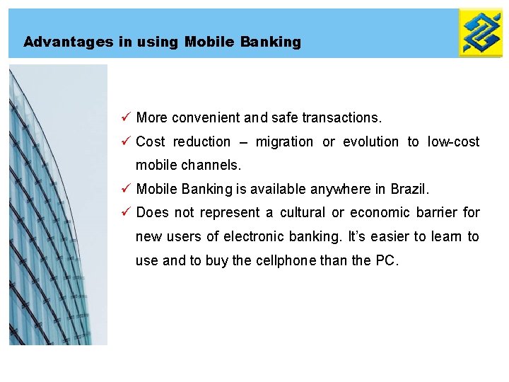 Advantages in using Mobile Banking ü More convenient and safe transactions. ü Cost reduction