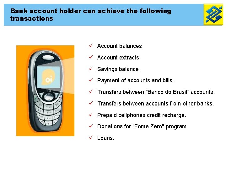 Bank account holder can achieve the following transactions ü Account balances ü Account extracts