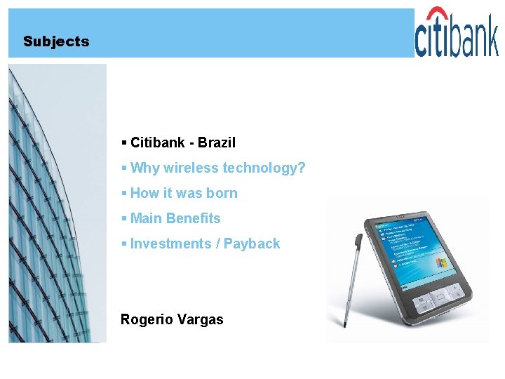 Subjects § Citibank - Brazil § Why wireless technology? § How it was born