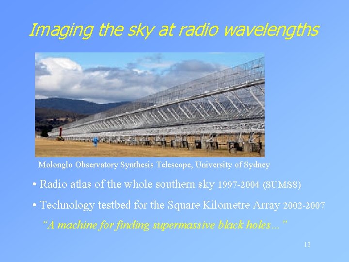 Imaging the sky at radio wavelengths Molonglo Observatory Synthesis Telescope, University of Sydney •