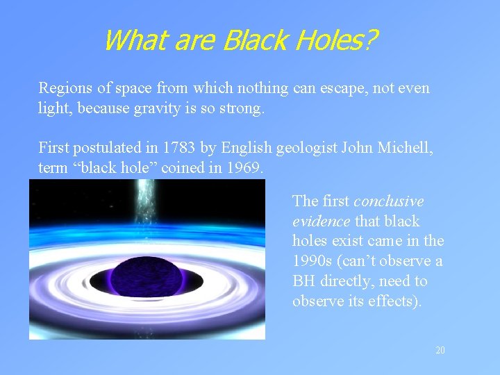 What are Black Holes? Regions of space from which nothing can escape, not even