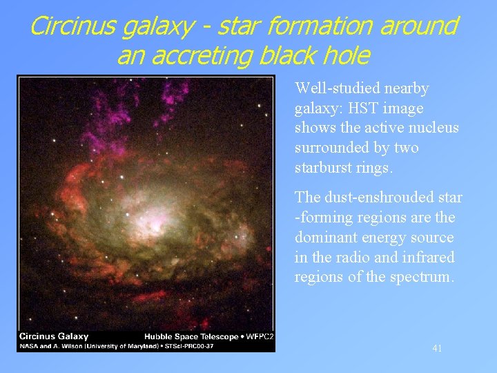 Circinus galaxy - star formation around an accreting black hole Well-studied nearby galaxy: HST