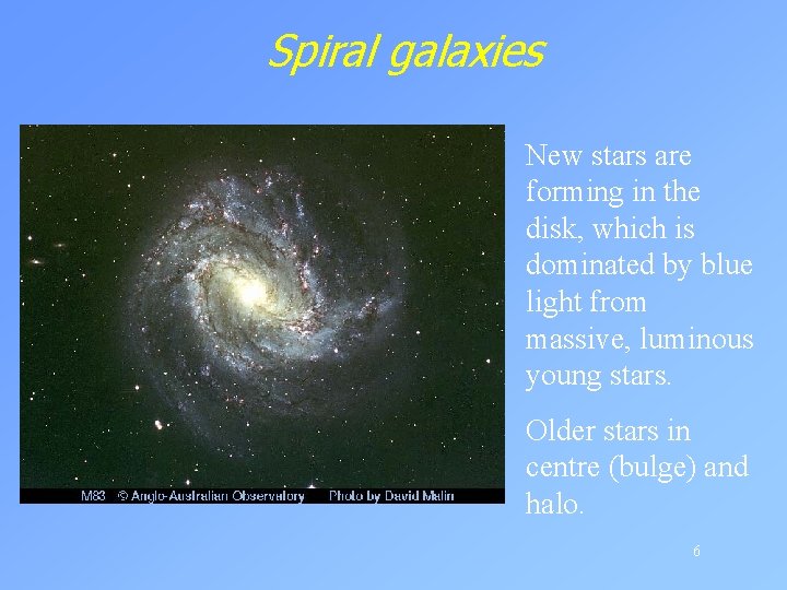 Spiral galaxies New stars are forming in the disk, which is dominated by blue