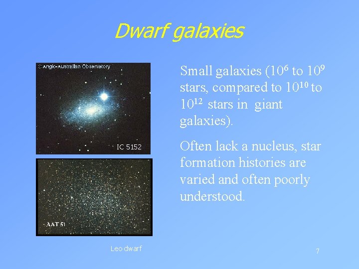 Dwarf galaxies Small galaxies (106 to 109 stars, compared to 1010 to 1012 stars