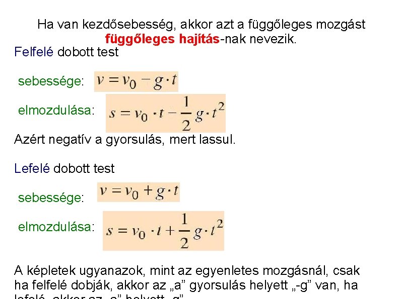 Ha van kezdősebesség, akkor azt a függőleges mozgást függőleges hajítás-nak nevezik. Felfelé dobott test