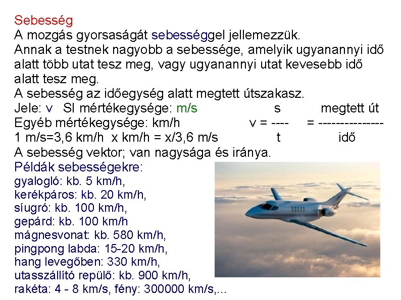 Sebesség A mozgás gyorsaságát sebességgel jellemezzük. Annak a testnek nagyobb a sebessége, amelyik ugyanannyi