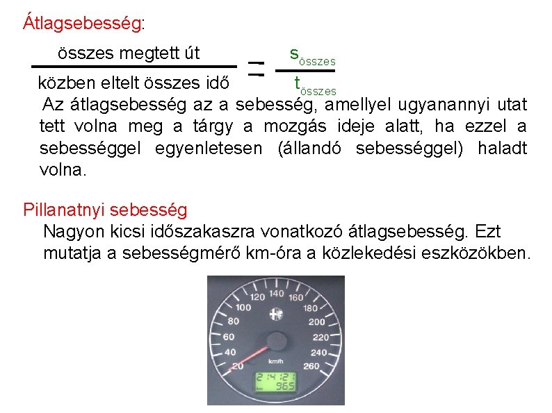 Átlagsebesség: összes megtett út sösszes közben eltelt összes idő tösszes Az átlagsebesség az a