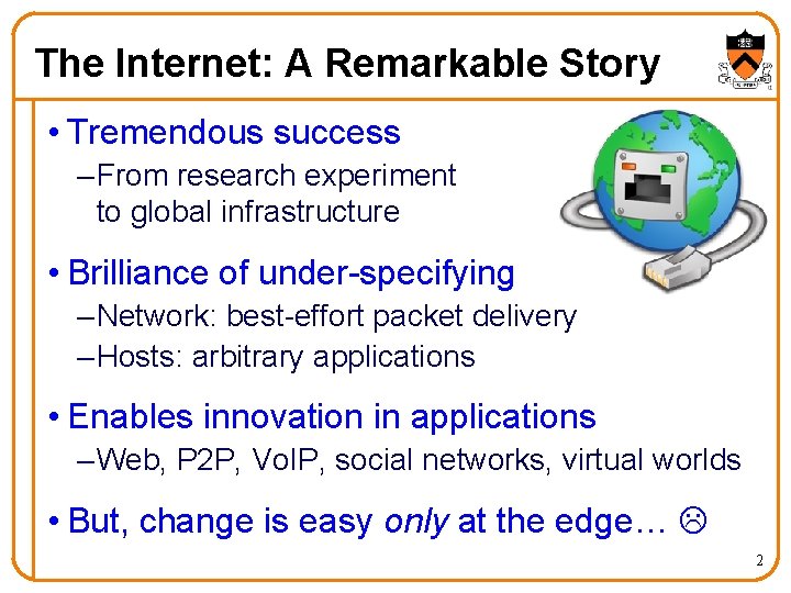 The Internet: A Remarkable Story • Tremendous success – From research experiment to global