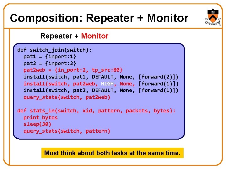 Composition: Repeater + Monitor def switch_join(switch): pat 1 = {inport: 1} pat 2 =