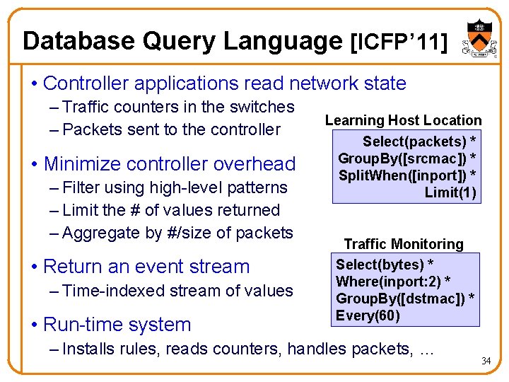 Database Query Language [ICFP’ 11] • Controller applications read network state – Traffic counters