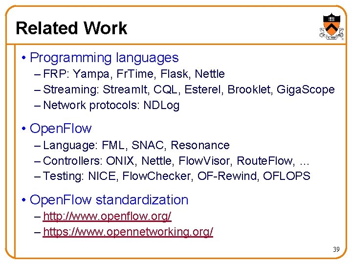 Related Work • Programming languages – FRP: Yampa, Fr. Time, Flask, Nettle – Streaming: