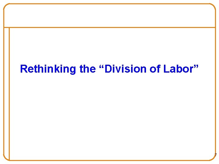 Rethinking the “Division of Labor” 7 