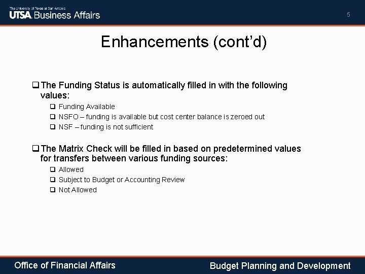 5 Enhancements (cont’d) q The Funding Status is automatically filled in with the following