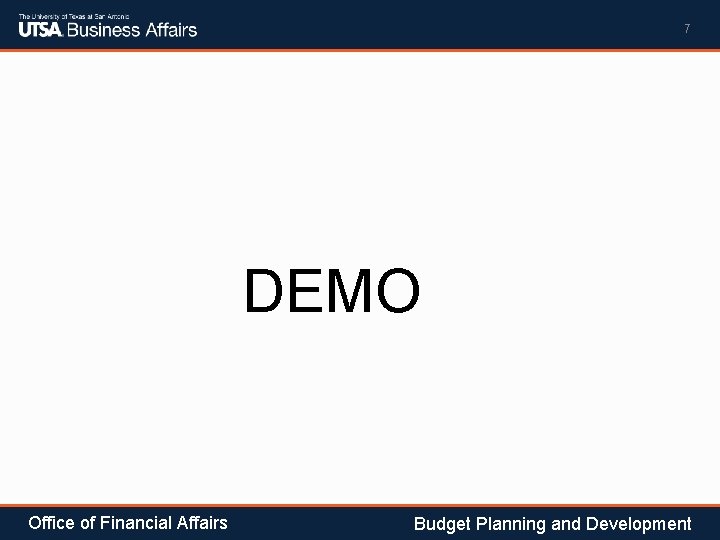 7 DEMO Office of Financial Affairs Budget Planning and Development 