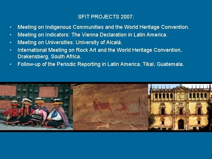 SFIT PROJECTS 2007: • • • Meeting on Indigenous Communities and the World Heritage