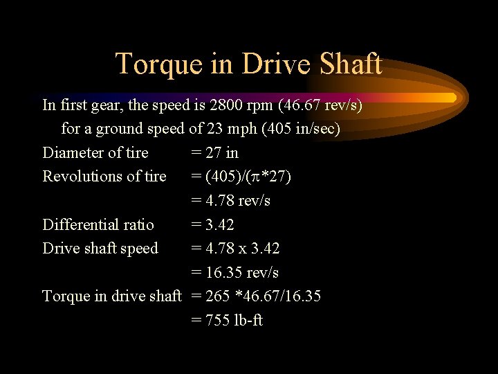 Torque in Drive Shaft In first gear, the speed is 2800 rpm (46. 67