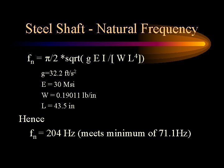 Steel Shaft - Natural Frequency fn = /2 *sqrt( g E I /[ W