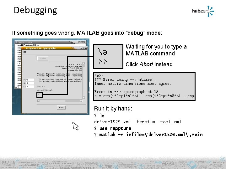 Debugging If something goes wrong, MATLAB goes into “debug” mode: Waiting for you to