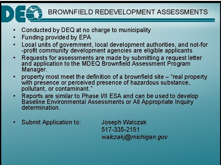 BROWNFIELD REDEVELOPMENT ASSESSMENTS • Conducted by DEQ at no charge to municipality • Funding