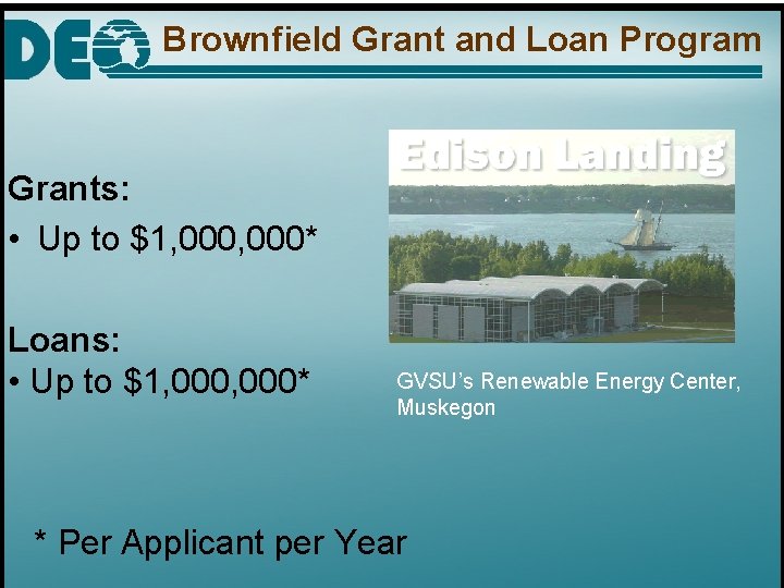 Brownfield Grant and Loan Program Grants: • Up to $1, 000* Loans: • Up