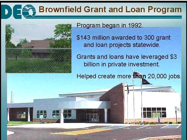 Brownfield Grant and Loan Program began in 1992. $143 million awarded to 300 grant