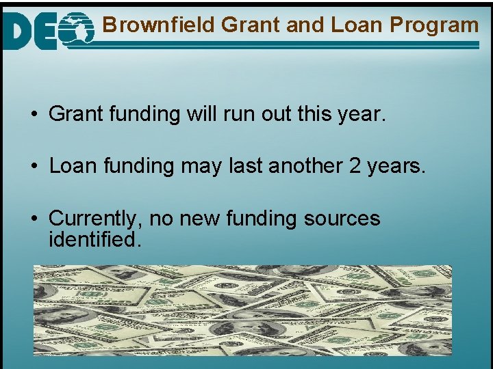 Brownfield Grant and Loan Program • Grant funding will run out this year. •